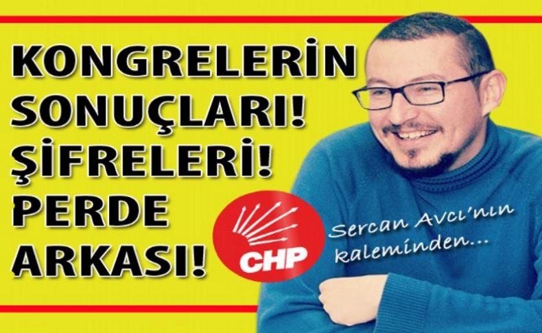 CHP İzmir'de ilçe kongreleri, sonuçları ve perde arkası